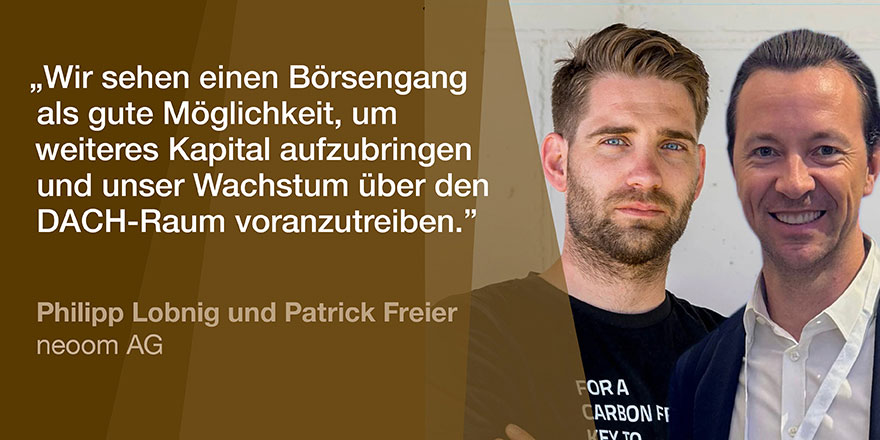 IPO Spotlight mit neoom: Wir sehen einen Börsengang als gute Möglichkeit, um weiteres Kapital aufzubringen und unser Wachstum über den DACH-Raum voranzutreiben.